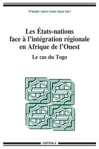 Les Etats-nations face à l'intégration régionale en Afrique de l'Ouest. Vol. 08. Le cas du Togo