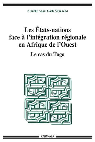 Les Etats-nations face à l'intégration régionale en Afrique de l'Ouest. Vol. 08. Le cas du Togo