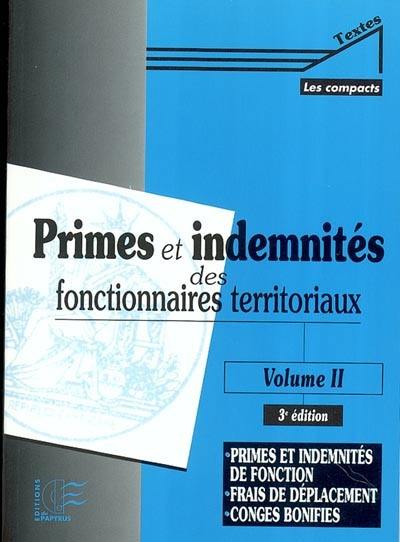 Primes et indemnités des fonctionnaires territoriaux. Vol. 2. Primes et indemnités de fonction, frais de déplacement, congés bonifiés Primes et indemnités des fonctionnaires territoriaux. Vol. 2. Primes et indemnités de fonction, frais de déplacement, congés bonifiés
