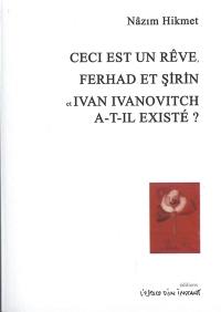 Ceci est un rêve. Ferhad et Sirin. Ivan Ivanovitch a-t-il existé ?