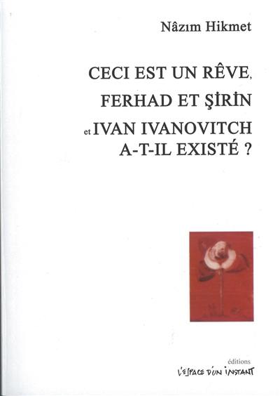 Ceci est un rêve. Ferhad et Sirin. Ivan Ivanovitch a-t-il existé ?