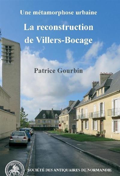 Une métamorphose urbaine : la reconstruction de Villers-Bocage Une métamorphose urbaine : la reconstruction de Villers-Bocage