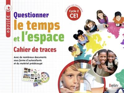 Questionner le temps et l'espace, CE1, cycle 2 : cahier de traces Questionner le temps et l'espace, CE1, cycle 2 : cahier de traces