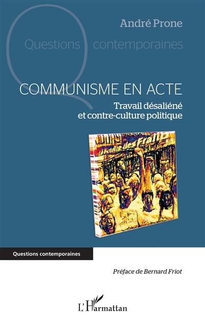 Communisme en acte : travail désaliéné et contre-culture politique