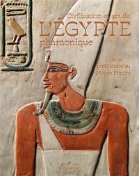 Civilisation et art de l'Egypte pharaonique. Vol. 1. De la préhistoire au Moyen Empire
