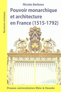 Pouvoir monarchique et architecture en France (1515-1792)
