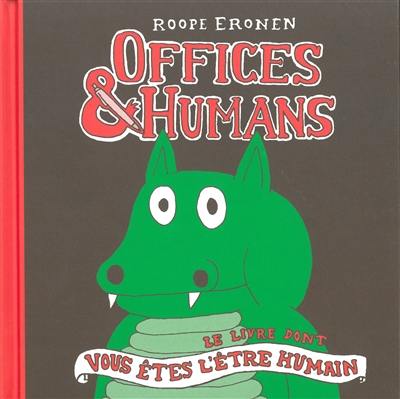 Offices & humans : le livre dont vous êtes l'être humain