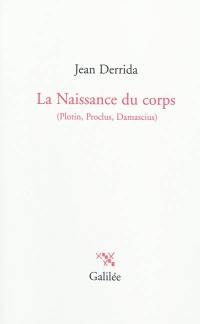 La naissance du corps : Plotin, Proclus, Damascius
