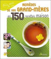 Remèdes de nos grand-mères en 150 recettes maison Remèdes de nos grand-mères en 150 recettes maison
