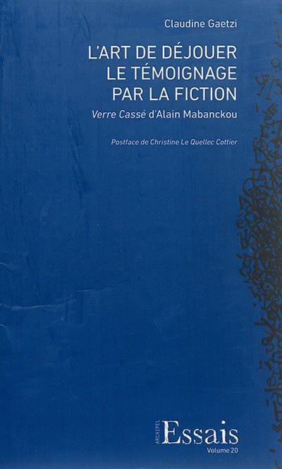 L'art de déjouer le témoignage par la fiction : Verre cassé d'Alain Mabanckou L'art de déjouer le témoignage par la fiction : Verre cassé d'Alain Mabanckou