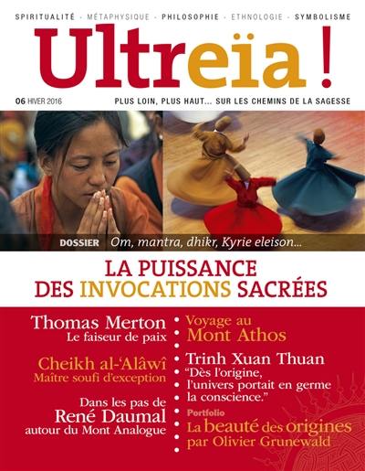 Ultreïa !, n° 6. Om, mantra, dhikr, Kyrie eleison : la puissance des invocations sacrées Ultreïa !, n° 6. Om, mantra, dhikr, Kyrie eleison : la puissance des invocations sacrées