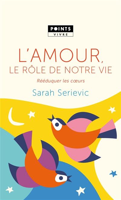 L'amour, le rôle de notre vie : rééduquer les coeurs