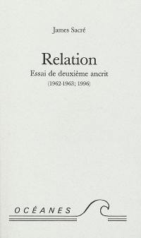 Relation : essai de deuxième ancrit (1962-1963, 1996)