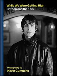 While We Were Getting High : Britpop in Photographs