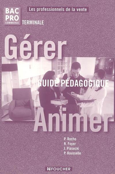 Gérer, animer, bac pro commerce, terminale : guide pédagogique Gérer, animer, bac pro commerce, terminale : guide pédagogique