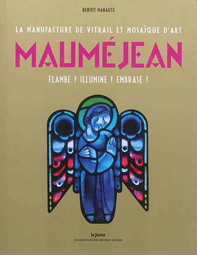 La manufacture de vitrail et mosaïque d'art Mauméjean : flambe ! illumine ! embrase ! La manufacture de vitrail et mosaïque d'art Mauméjean : flambe ! illumine ! embrase !
