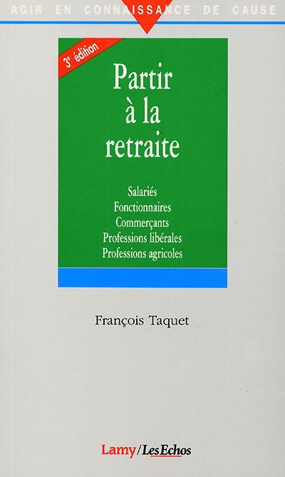 Partir à la retraite : salariés, fonctionnaires, commerçants, professions libérales, professions agricoles