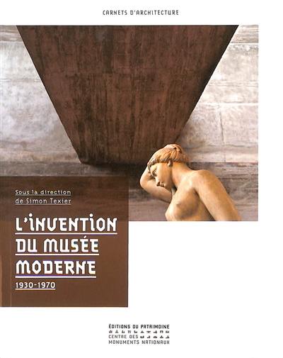L'invention du musée moderne : 1930-1970 L'invention du musée moderne : 1930-1970