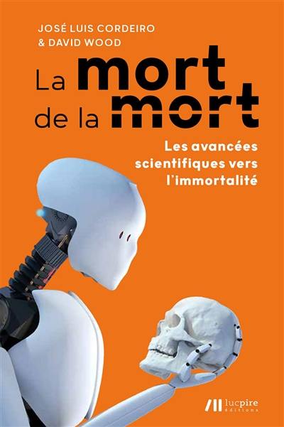 La mort de la mort : les avancées scientifiques vers l'immortalité La mort de la mort : les avancées scientifiques vers l'immortalité