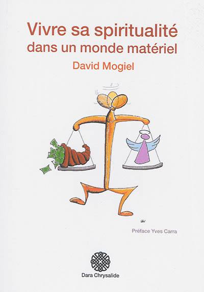 Vivre sa spiritualité dans un monde matériel Vivre sa spiritualité dans un monde matériel