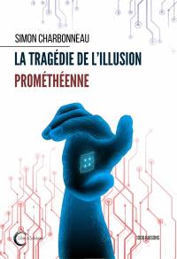 La tragédie de l'illusion prométhéenne