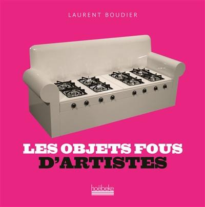 Les objets fous d'artistes Les objets fous d'artistes