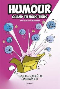 Humour quand tu nous tiens : 1.300 histoires drôles à lire et à dire