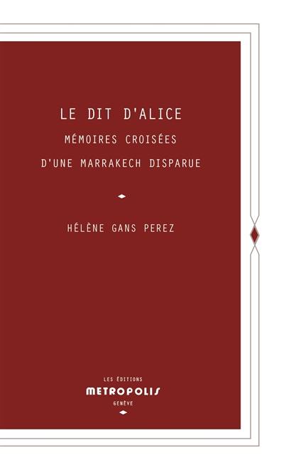 Le dit d'Alice : mémoires croisées d'une Marrakech disparue