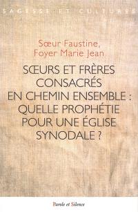 Soeurs et frères consacrés en chemin ensemble : quelle prophétie pour une église synodale ?