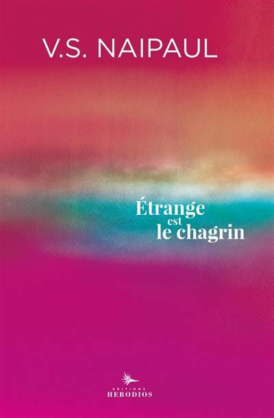 Etrange est le chagrin. Souvenirs de V.S. Naipaul Etrange est le chagrin. Souvenirs de V.S. Naipaul