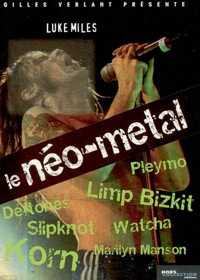 Le néo-métal : Korn, Limp Bizkit, Pleymo, Marylin Manson, Deftones, Watcha, Slipknot... Le néo-métal : Korn, Limp Bizkit, Pleymo, Marylin Manson, Deftones, Watcha, Slipknot...