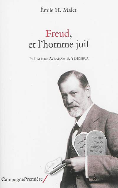 Freud, et l'homme juif : la claire conscience d'une identité intérieure : suivi d'un petit catalogue de citations à propos de Freud et le judaïsme Freud, et l'homme juif : la claire conscience d'une identité intérieure : suivi d'un petit catalogue de citations à propos de Freud et le judaïsme