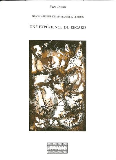 Une expérience du regard : dans l'atelier de Marianne K. Leroux Une expérience du regard : dans l'atelier de Marianne K. Leroux