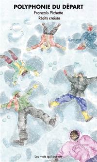 Polyphonie du départ : récits croisés