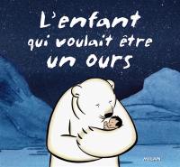 L'enfant qui voulait être un ours L'enfant qui voulait être un ours