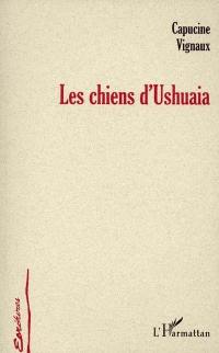 Les chiens d'Ushuaia (treize de voyage)
