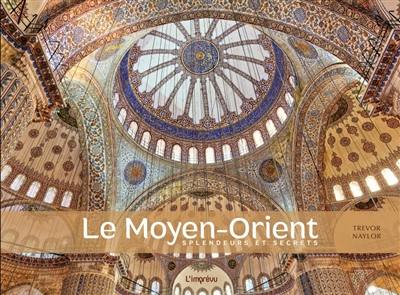 Le Moyen-Orient : splendeurs et secrets