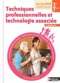 Techniques professionnelles et technologie associée à domicile : première, terminale, bac pro ASSP accompagnement, soins et services à la personne Techniques professionnelles et technologie associée à domicile : première, terminale, bac pro ASSP accompagnement, soins et services à la personne