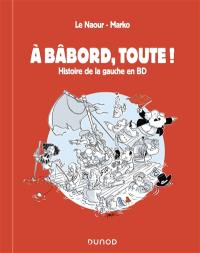 A bâbord, toute ! : histoire de la gauche en BD A bâbord, toute ! : histoire de la gauche en BD