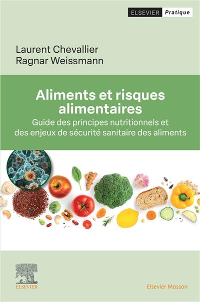 Aliments et risques alimentaires : guide des principes nutritionnels et des enjeux de sécurité sanitaire des aliments