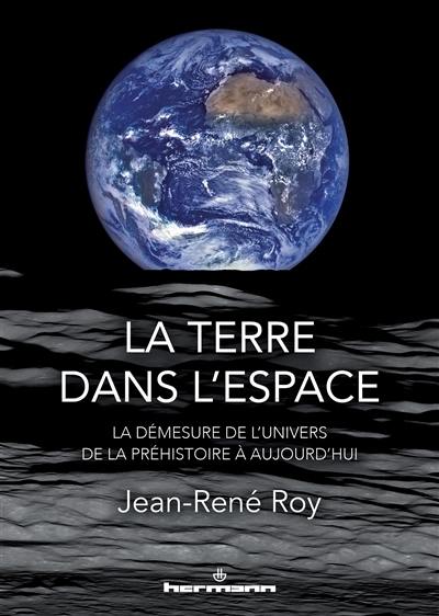 La Terre dans l'espace : la démesure de l'Univers : de la préhistoire à aujourd'hui