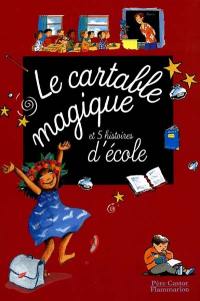 Le cartable magique et 5 histoires d'école