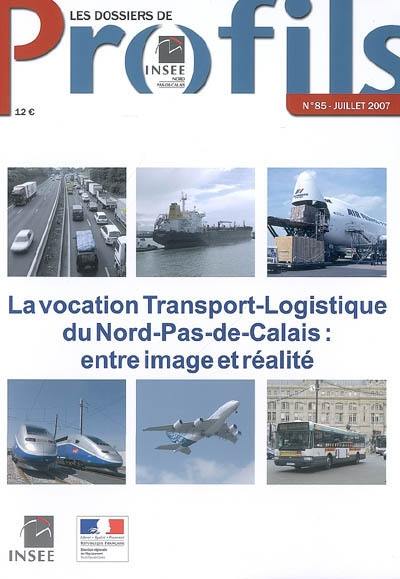 La vocation transport-logistique du Nord-Pas-de-Calais : entre image et réalité La vocation transport-logistique du Nord-Pas-de-Calais : entre image et réalité