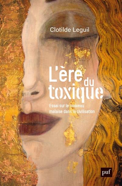 L'ère du toxique : essai sur le nouveau malaise dans la civilisation L'ère du toxique : essai sur le nouveau malaise dans la civilisation