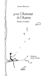 Pour l'amour de l'autre : tankas & haïkus