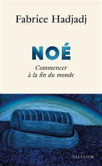 Noé : commencer à la fin du monde