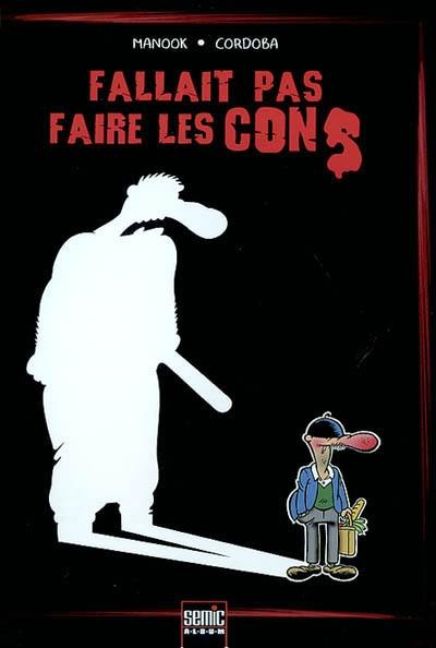 Fallait pas faire les cons Fallait pas faire les cons