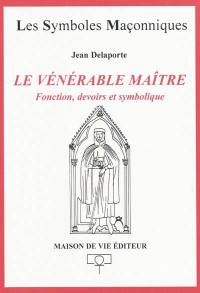 Le vénérable maître : fonctions, devoirs et symbolique