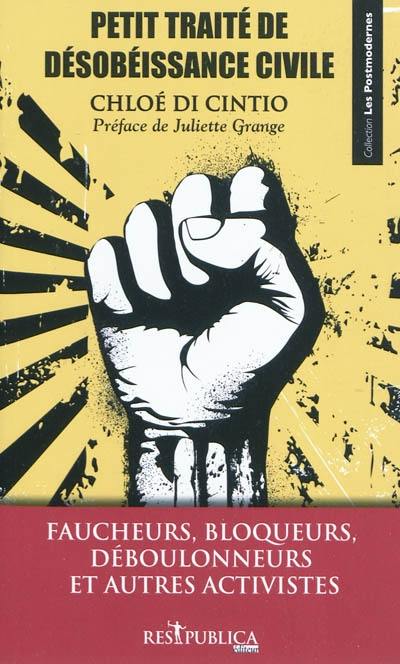 Petit traité de désobéissance civile : faucheurs, bloqueurs, déboulonneurs et autres activistes Petit traité de désobéissance civile : faucheurs, bloqueurs, déboulonneurs et autres activistes