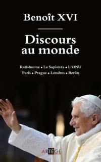 Discours au monde : Ratisbonne, La Sapienza, l'ONU, Paris, Prague, Londres, Berlin